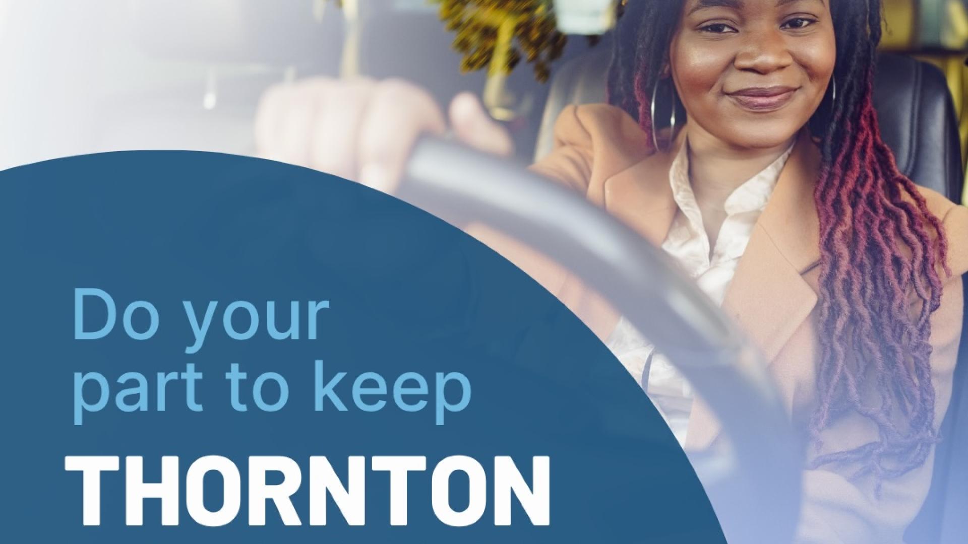 Smiling woman driving a car with logos and safety message overlay "do your part to keep thornton roads safe"